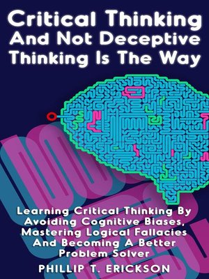 cover image of Critical Thinking and Not Deceptive Thinking Is the Way